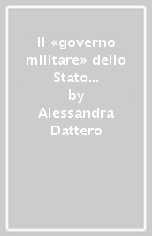 Il «governo militare» dello Stato di Milano nel primo Settecento. Saggio storico e inventario della serie «Alte Feldakten» del Kriegsarchiv di Vienna