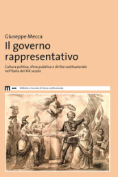 Il governo rappresentativo. Cultura politica, sfera pubblica e diritto costituzionale nell Italia del XIX secolo