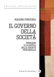 Il governo della società. Durkheim e la critica della società neoliberale