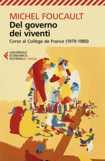 Del governo dei viventi. Corso al Collège de France (1979-1980) - Michel Foucault