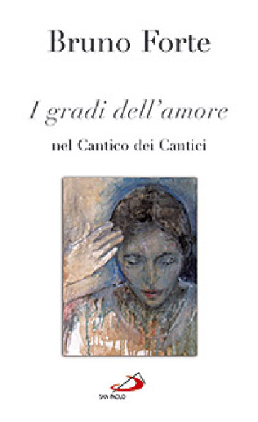 I gradi dell'amore nel Cantico dei cantici - Bruno Forte