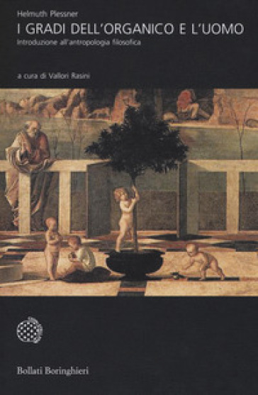 I gradi dell'organico e l'uomo. Introduzione all'antropologia filosofica. Nuova ediz. - Helmuth Plessner