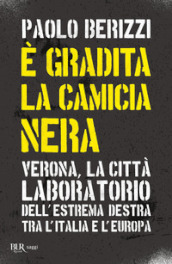 È gradita la camicia nera. Verona, la città laboratorio dell estrema destra tra l Italia e l Europa