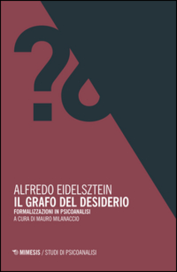 Il grafo del desiderio. Formalizzazioni in psicoanalisi - Alfredo Eidelsztein