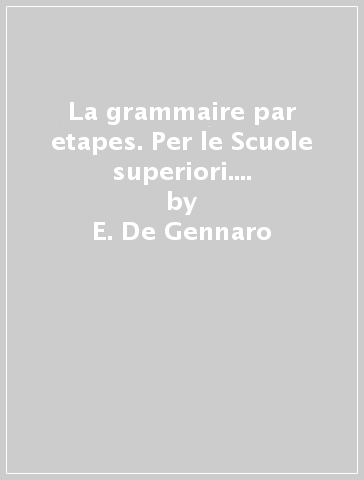 La grammaire par etapes. Per le Scuole superiori. Con e-book. Con espansione online - E. De Gennaro
