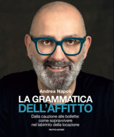 La grammatica dell'affitto. Dalla cauzione alle bollette: come sopravvivere nel labirinto della locazione - Andrea Napoli