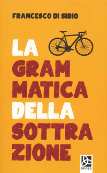 La grammatica della sottrazione - Francesco Di Sibio