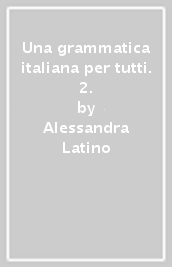 Una grammatica italiana per tutti. 2.