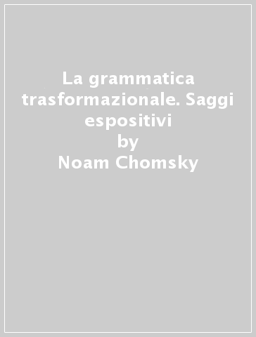 La grammatica trasformazionale. Saggi espositivi - Noam Chomsky