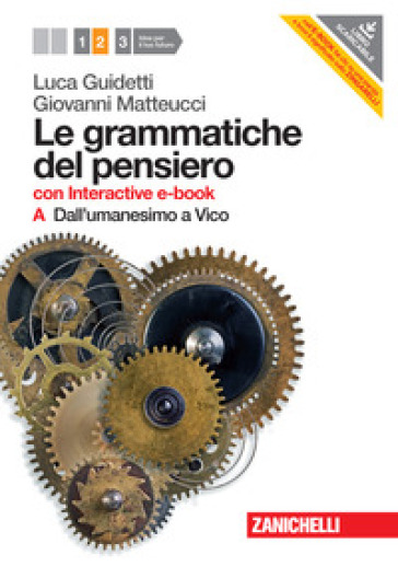 Le grammatiche del pensiero. 2A+2B. Con interactive e-book. Per le Scuole superiori. Con espansione online. 2: Dall'Umanesimo a Vico. Dall'Illuminis mo a Hegel - Luca Guidetti - Giovanni Matteucci