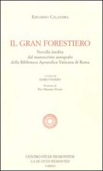 Il gran forestiero. Novella inedita dal manoscritto autografo della Biblioteca Apostolica Vaticana - Edoardo Calandra