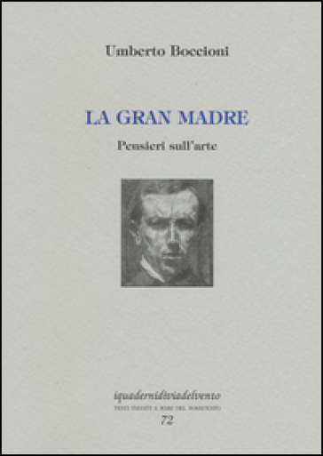 La gran madre. Pensieri sull'arte - Umberto Boccioni