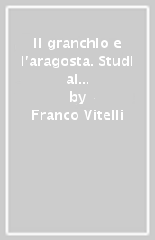 Il granchio e l aragosta. Studi ai confini della letteratura