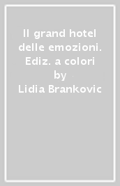 Il grand hotel delle emozioni. Ediz. a colori