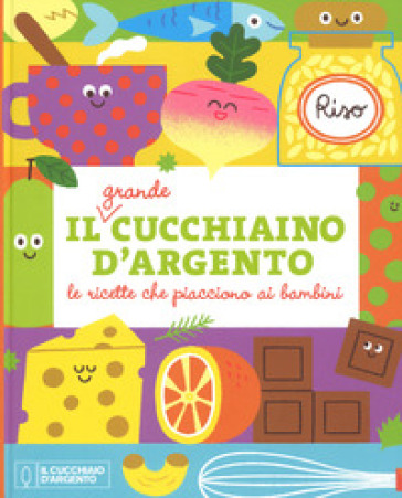 Il grande Cucchiaino d'Argento. Le ricette che piacciono ai bambini