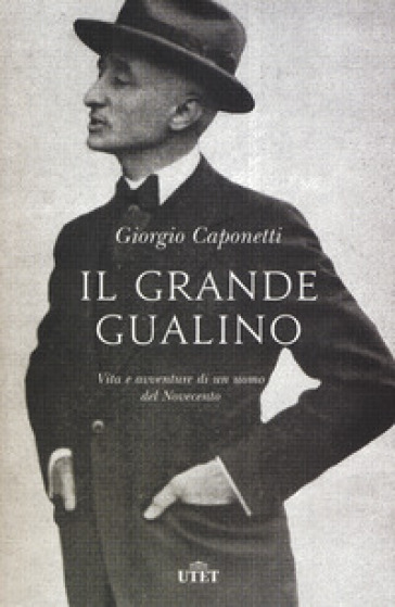 Il grande Gualino. Vita e avventure di un uomo del Novecento. Con ebook - Giorgio Caponetti