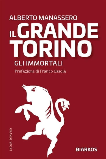 Il grande Torino. Gli Immortali - Alberto Manassero