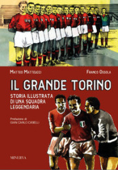 Il grande Torino. Storia di una squadra leggendaria