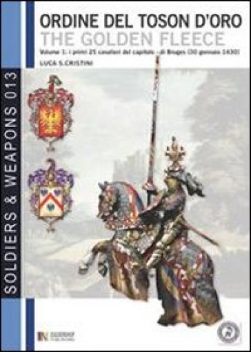 Il grande armoriale del Toson d'Oro. 1: I primi 25 cavalieri della fondazione di Bruges (30 genaio 1430) - Luca Stefano Cristini