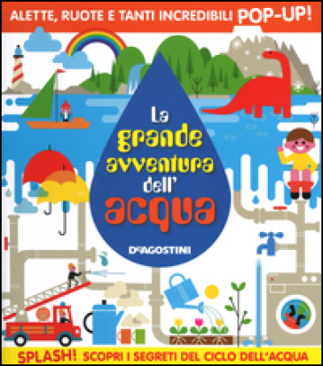 La grande avventura dell'acqua. Libro pop-up