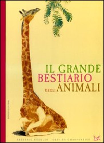 Il grande bestiario degli animali - Olivier Charpentier - Frédéric Kessler - Frederic Kessler