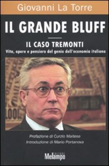 Il grande bluff. Il caso Tremonti. Vita, opere e pensiero del genio dell'economia italiana - Giovanni La Torre