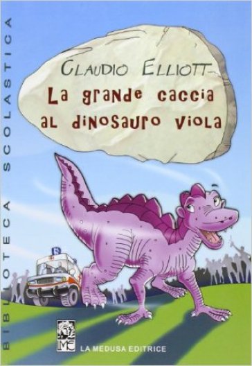 La grande caccia al dinosuro viola - Claudio Elliott