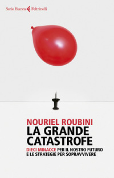 La grande catastrofe. Dieci minacce per il nostro futuro e le strategie per sopravvivere - Nouriel Roubini