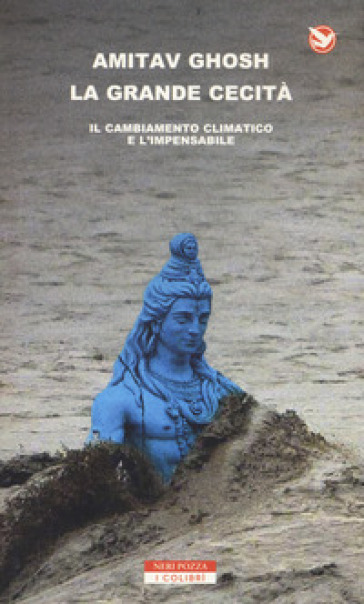 La grande cecità. Il cambiamento climatico e l'impensabile - Amitav Ghosh