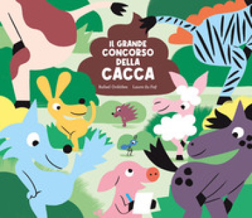 Il grande concorso della cacca. Ediz. a colori - Laure Du Faÿ - Rafael Ordóñez