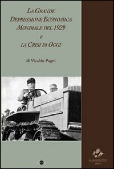 La grande depressione economica mondiale del 1929 e la crisi di oggi - Vivaldo Pagni