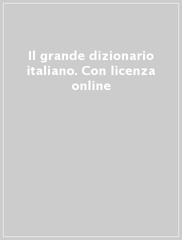 Il grande dizionario italiano. Con licenza online