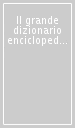 Il grande dizionario enciclopedico delle Alpi. Ediz. illustrata