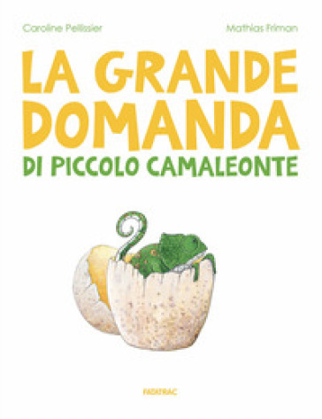 La grande domanda di piccolo camaleonte - Caroline Pellissier