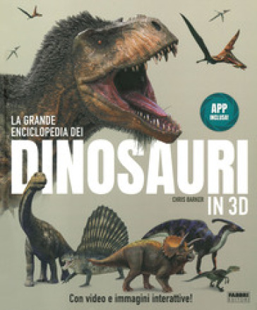 La grande enciclopedia dei dinosauri in 3D. Ediz. a colori. Con App - Chris Barker