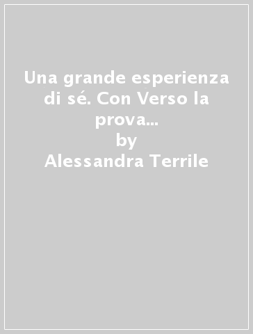 Una grande esperienza di sé. Con Verso la prova INVALSI di italiano 3. Per il 2° biennio e 5° anno delle Scuole superiori. Con ebook. Con espansione online. 5: La seconda metà dell'Ottocento - Alessandra Terrile - Paola Biglia - Cristina Terrile