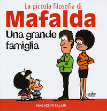 Una grande famiglia. La piccola filosofia di Mafalda. Ediz. illustrata - Quino