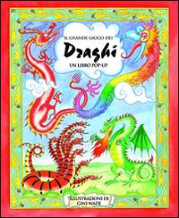 Il grande gioco dei draghi. Libro pop-up. Ediz. illustrata - Gini Wade