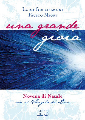 Una grande gioia. Novena di Natale con il Vangelo di Luca. Ediz. a caratteri grandi - Luigi Guglielmoni - Fausto Negri