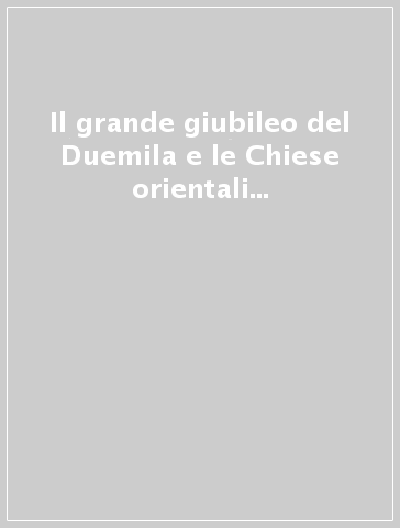 Il grande giubileo del Duemila e le Chiese orientali cattoliche. Sussidio pastorale