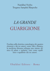 La grande guarigione. Insegnamenti di medicina tibetana