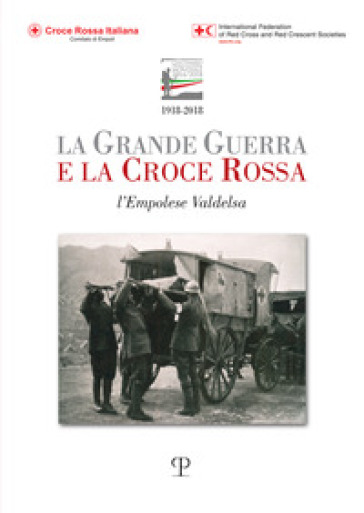 La grande guerra e la Croce Rossa. L'empolese Valdelsa