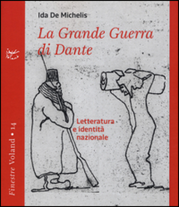 La grande guerra di Dante. Letteratura e identità nazionale - Ida De Michelis