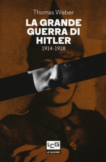 La grande guerra di Hitler 1914-1918 - Thomas Weber
