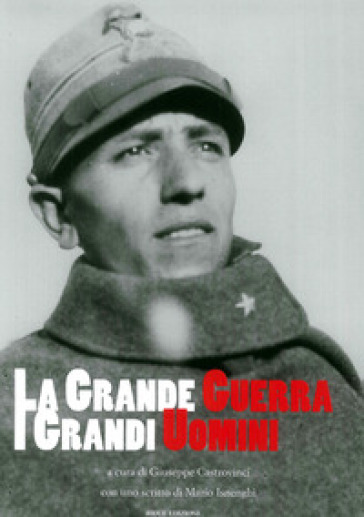 La grande guerra. I grandi uomini - Giuseppe Castrovinci - Mario Isnenghi