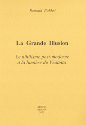 La grande illusion. Le nihilisme post-moderne à la lumière du Vedanta