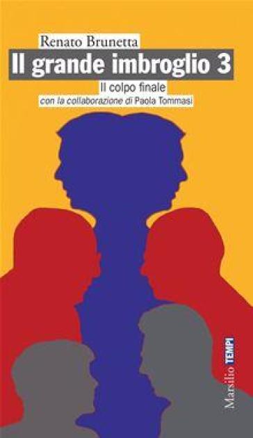 Il grande imbroglio 3. Il colpo finale - Renato Brunetta - Paola Tommasi