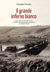 Il grande inferno bianco. Lettere dal Don di Nicolino Perrotta, S. Tenente medico dei Granatieri di Sardegna con l ARMIR in Russia