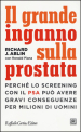 Il grande inganno sulla prostata. Perché lo screening con il PSA può avere gravi conseguenze per milioni di uomini