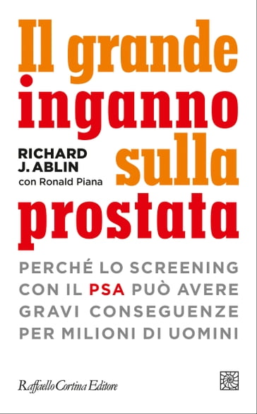 Il grande inganno sulla prostata - Richard J. Ablin - Ronald Piana